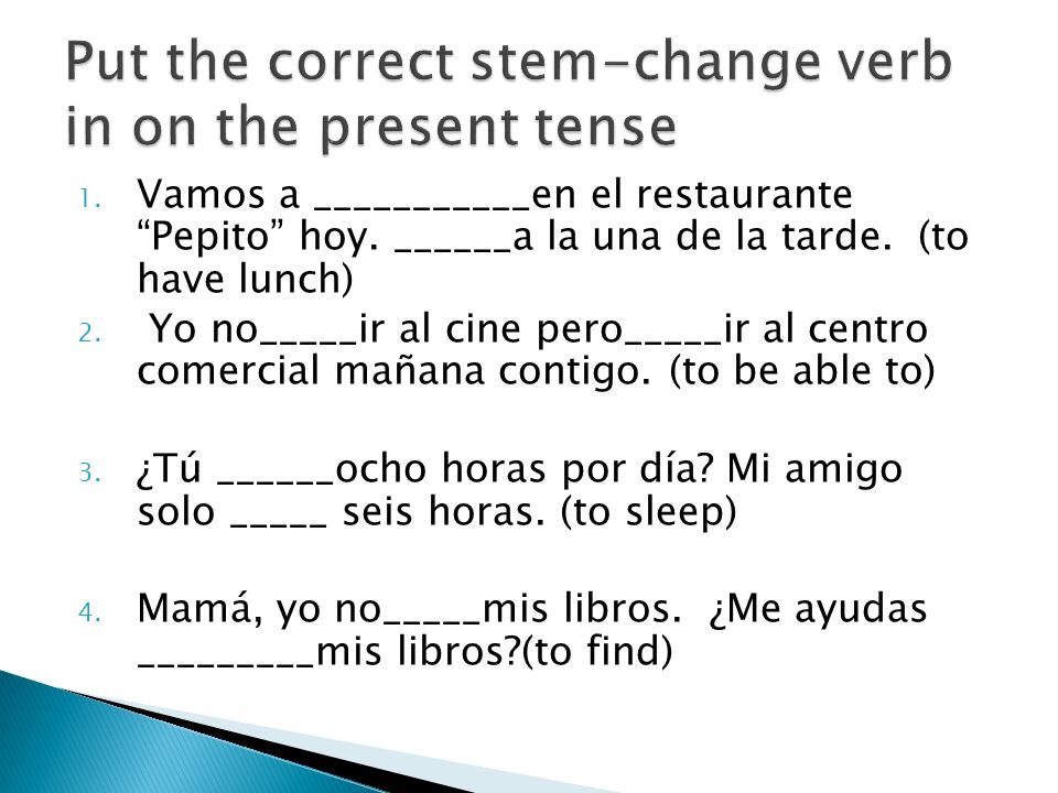 Put the correct stem-change verb in on the present tense
