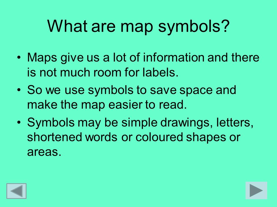 What are map symbols Maps give us a lot of information and there is not much room for labels.