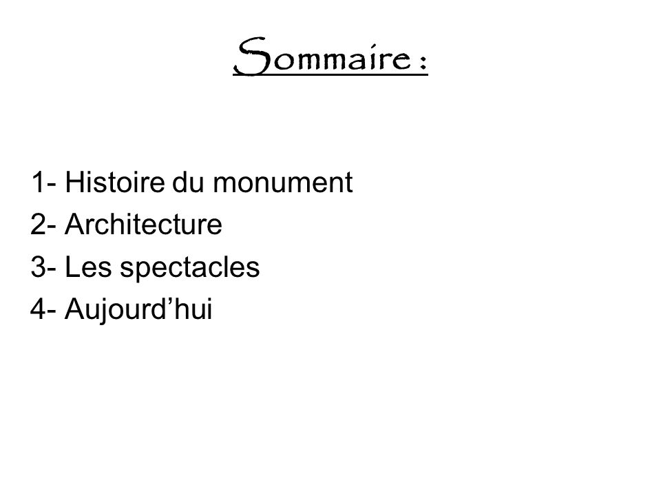 Sommaire : 1- Histoire du monument 2- Architecture 3- Les spectacles