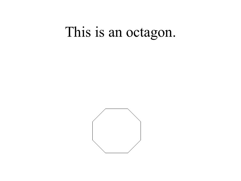 This is an octagon.