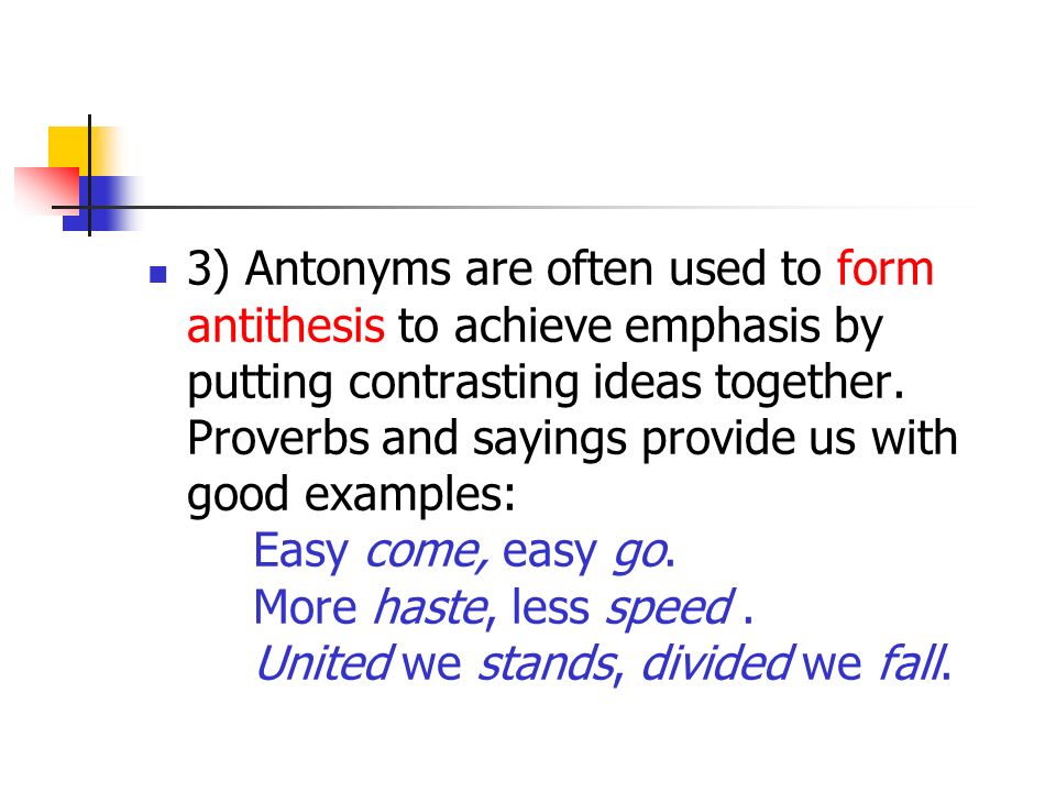 3) Antonyms are often used to form antithesis to achieve emphasis by putting contrasting ideas together.