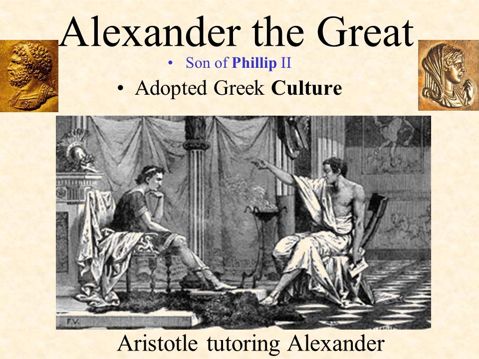 Aristotle tutoring Alexander. 