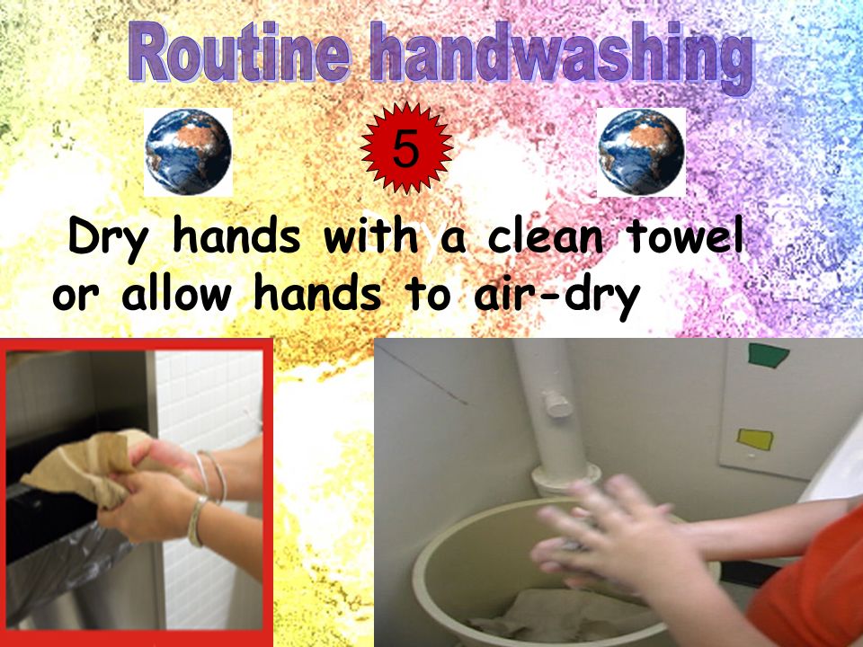 Routine handwashing 5 Dry