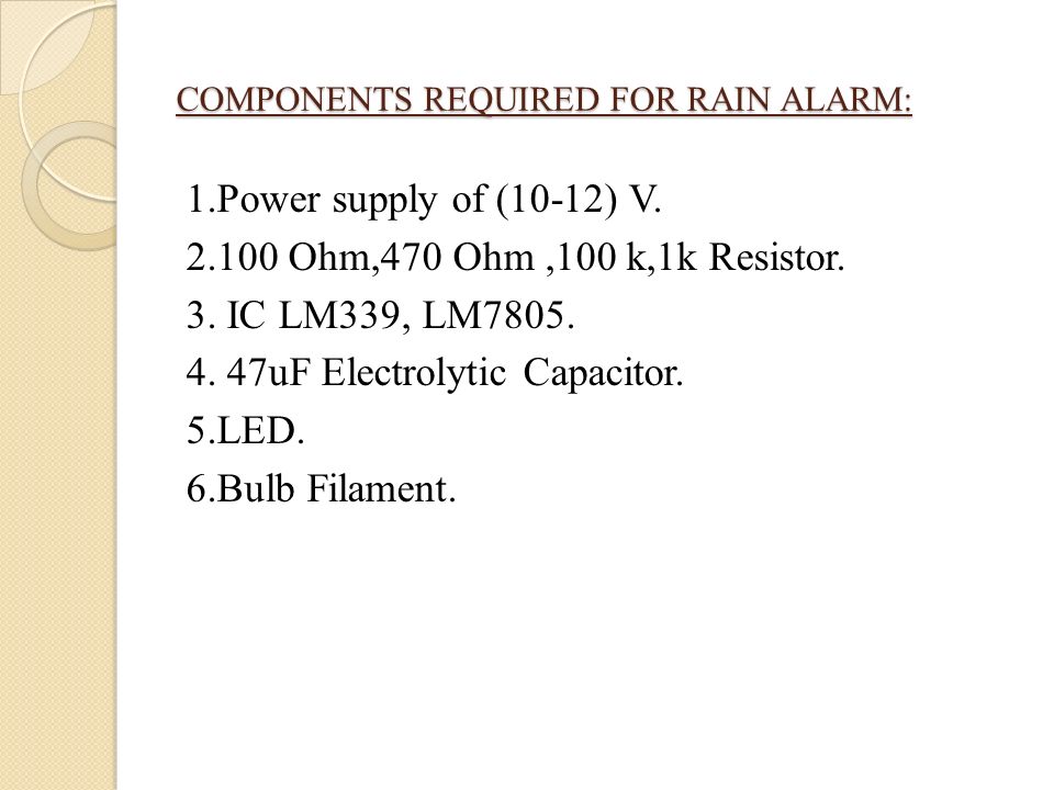 COMPONENTS REQUIRED FOR RAIN ALARM: