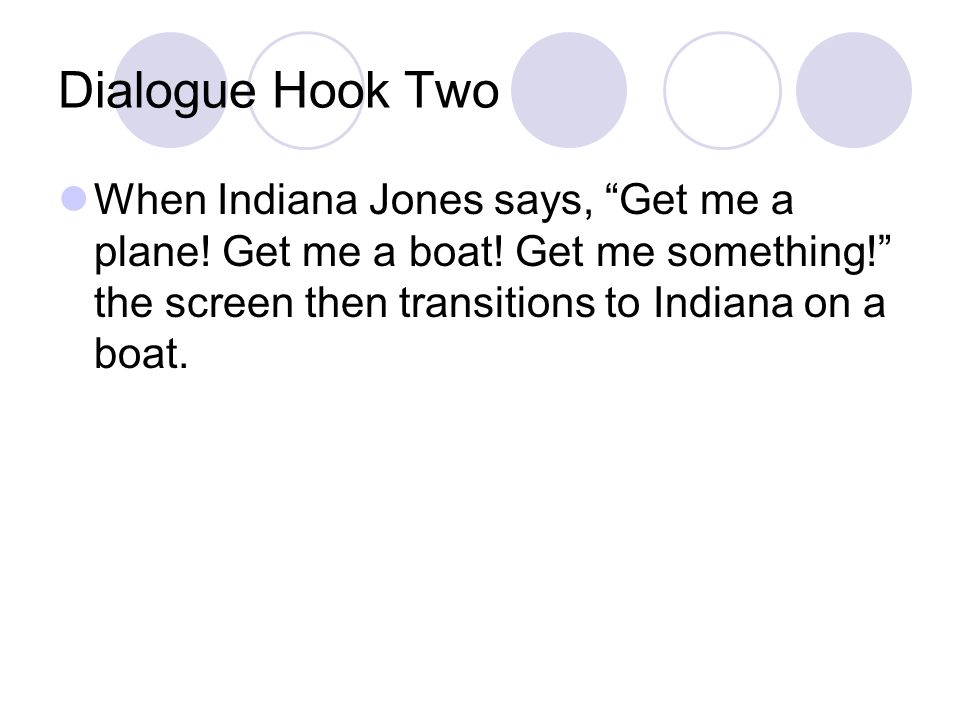 Dialogue Hook Two When Indiana Jones says, Get me a plane.