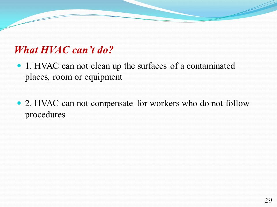 What HVAC can’t do 1. HVAC can not clean up the surfaces of a contaminated places, room or equipment.