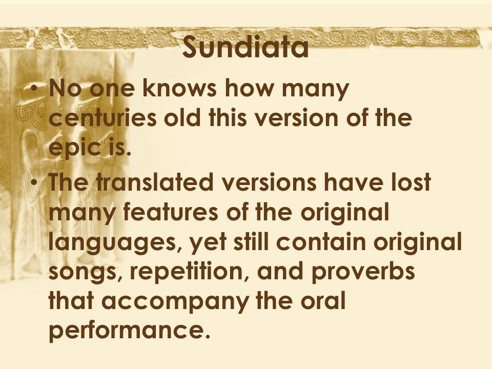 Sundiata No one knows how many centuries old this version of the epic is.