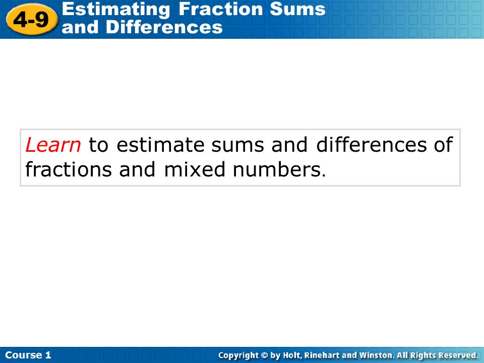 Learn to estimate sums and differences of fractions and mixed numbers.