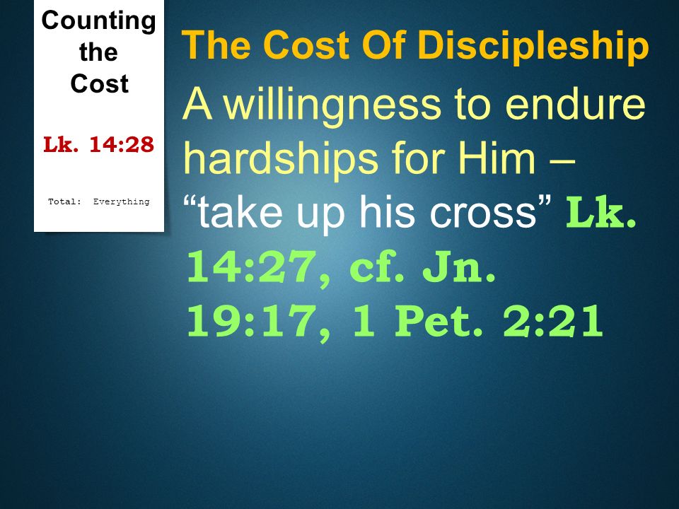 Counting the Cost Lk. 14:28 Total: Everything. The Cost Of Discipleship.