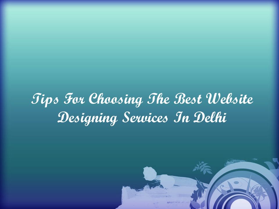 Tips For Choosing The Best Website Designing Services In Delhi
