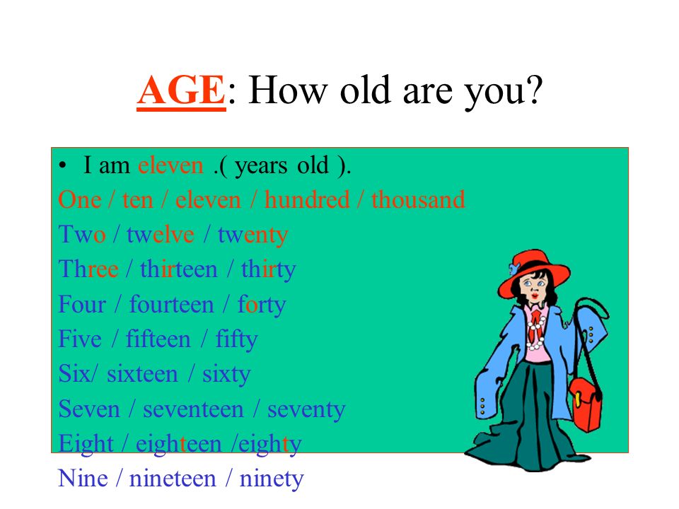 AGE: How old are you I am eleven .( years old ).