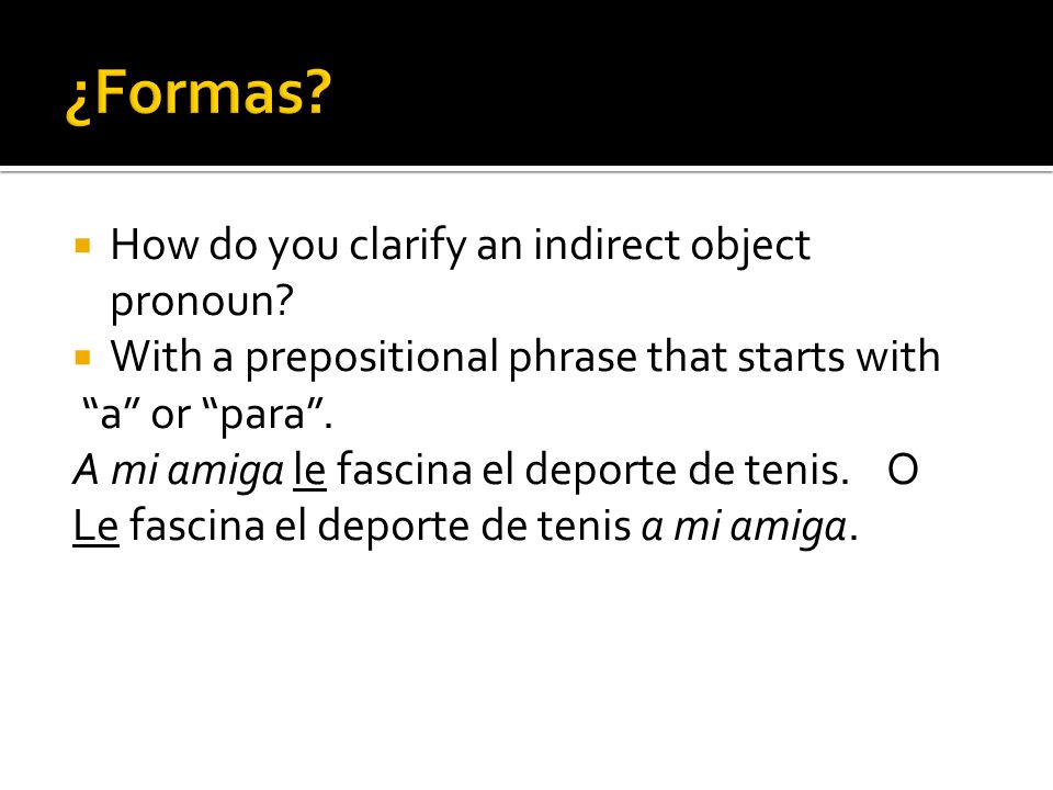 ¿Formas How do you clarify an indirect object pronoun