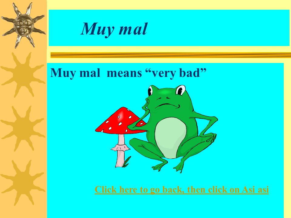 Muy mal Muy mal means very bad