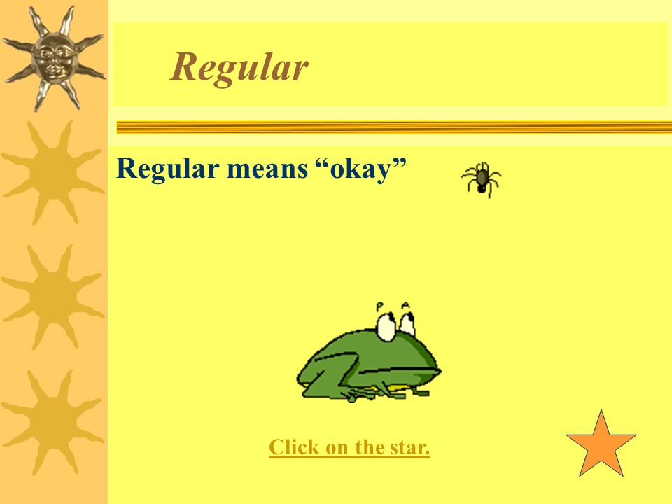 Regular Regular means okay Click on the star.