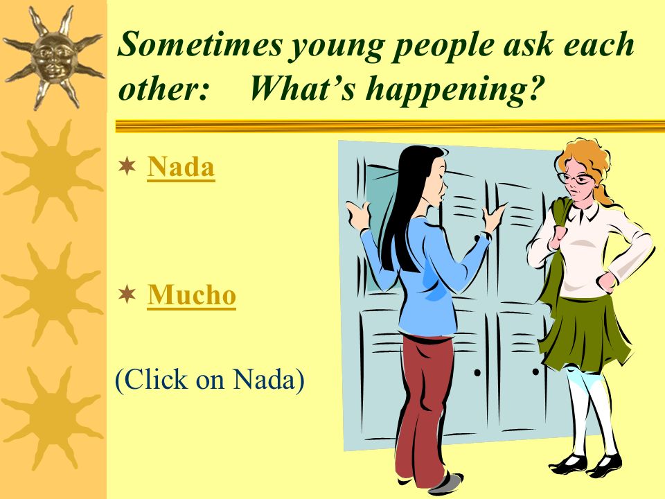 Sometimes young people ask each other: What’s happening