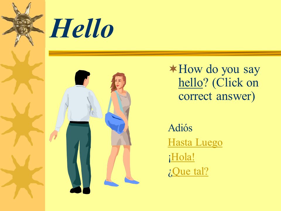 Hello How do you say hello (Click on correct answer) Adiós