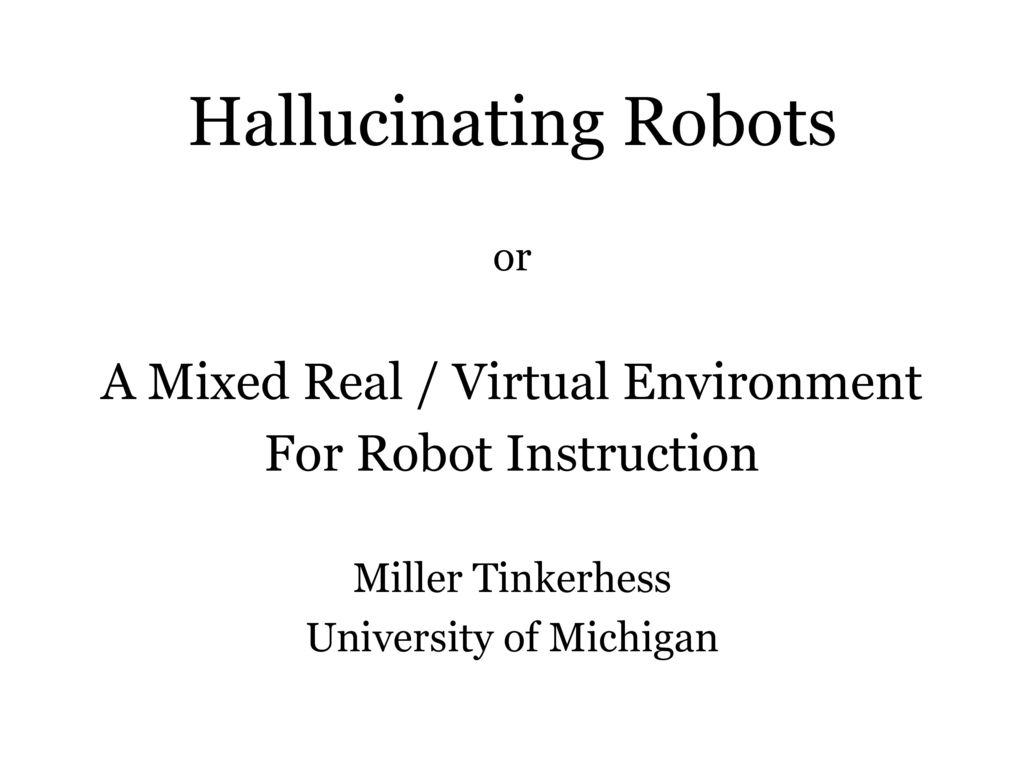 Hallucinating Robots A Mixed Real / Virtual Environment