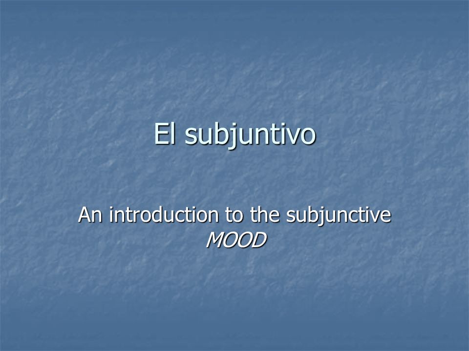 An introduction to the subjunctive MOOD
