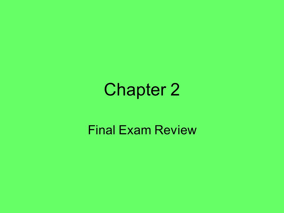 Chapter 2 Final Exam Review