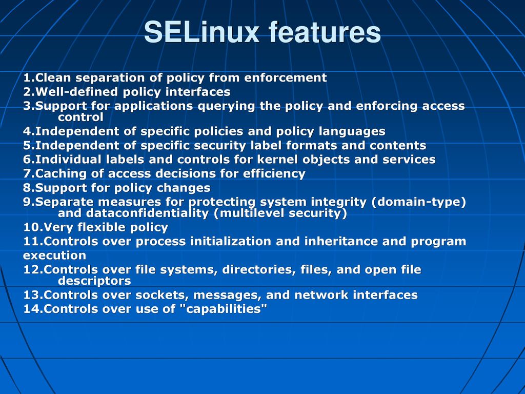 SELinux features 1.Clean separation of policy from enforcement