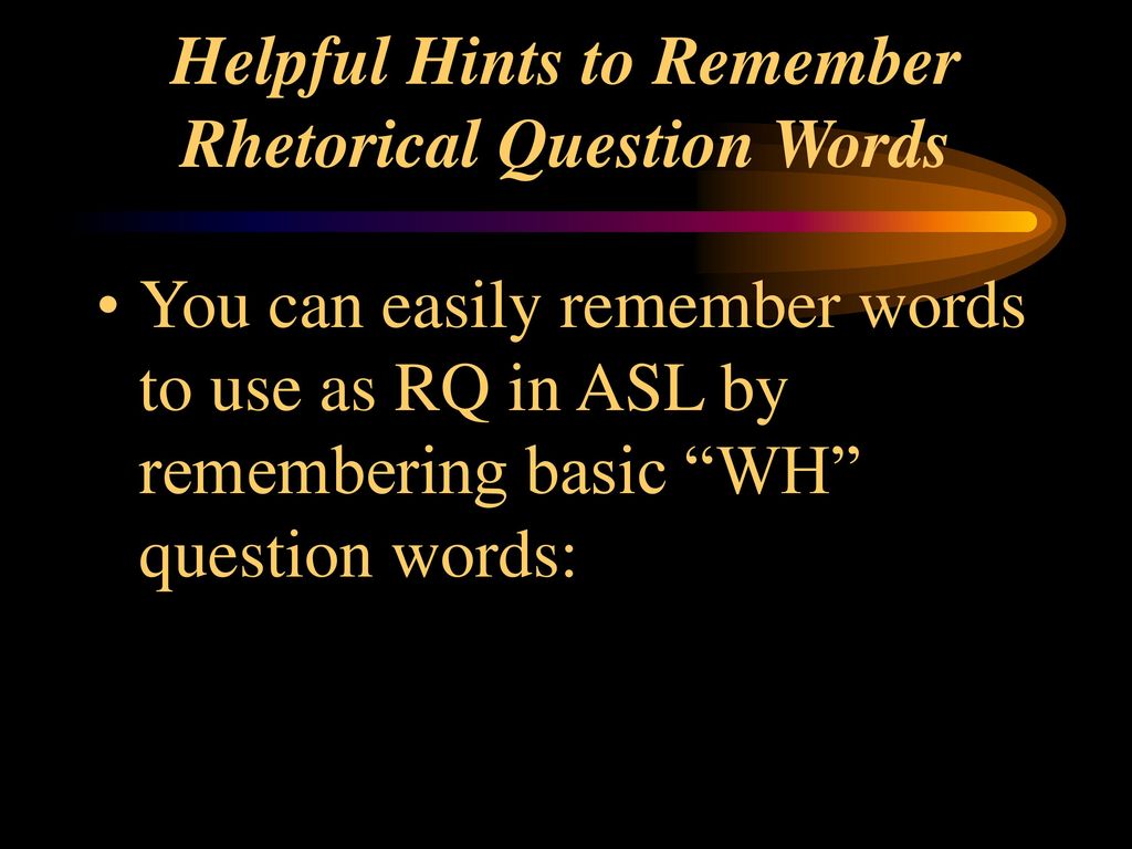 Rhetorical Questions ASL II 28th 28 weeks. - ppt download