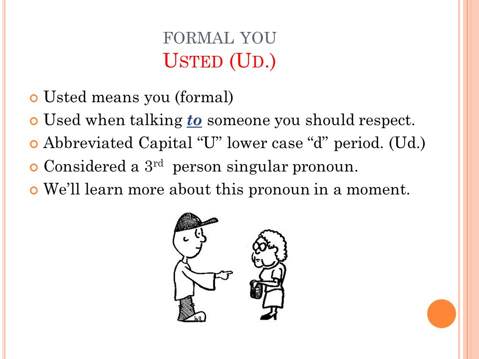 formal you Usted (Ud.) Usted means you (formal)