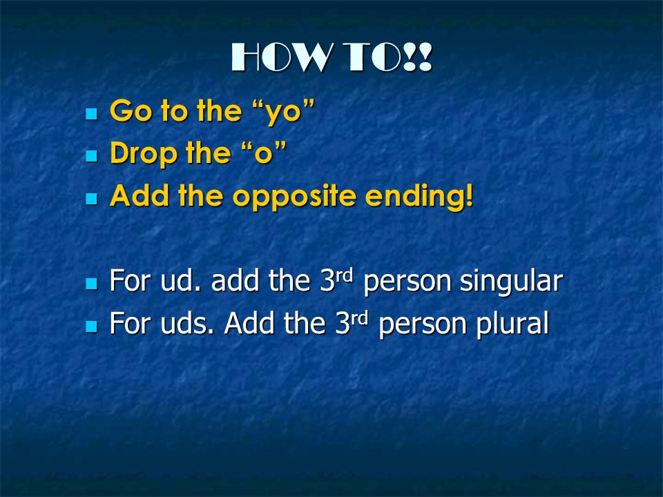 HOW TO!! Go to the yo Drop the o Add the opposite ending!