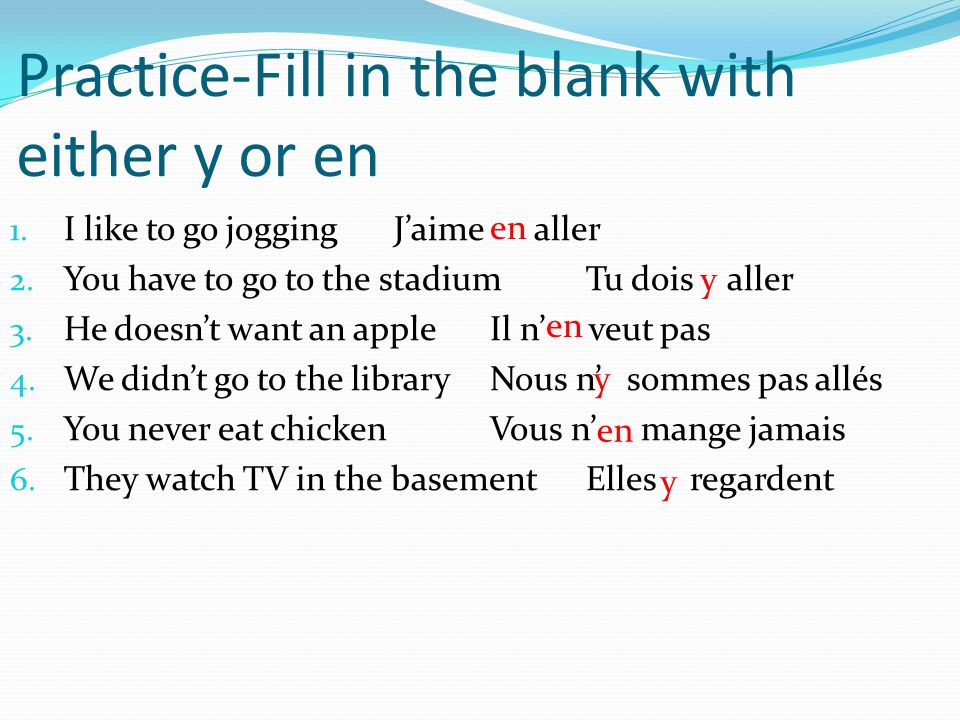 Practice-Fill in the blank with either y or en