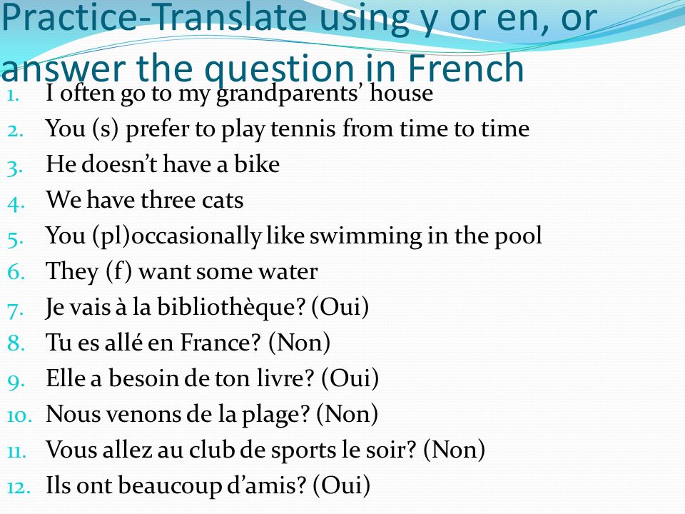 Practice-Translate using y or en, or answer the question in French