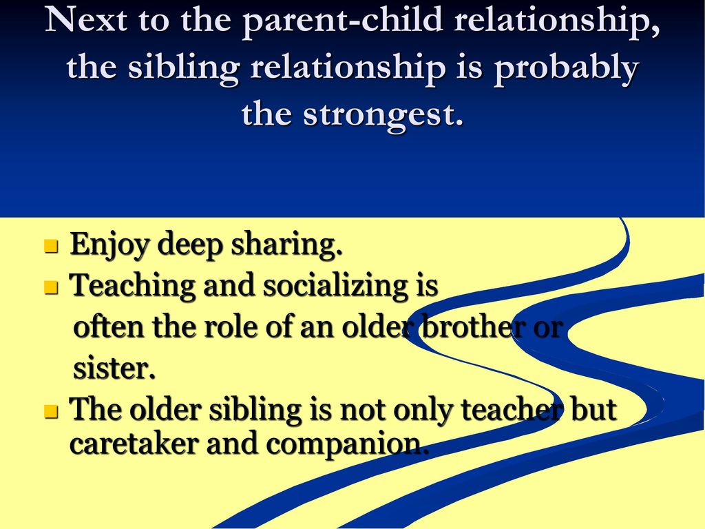 Next to the parent-child relationship, the sibling relationship is probably the strongest.