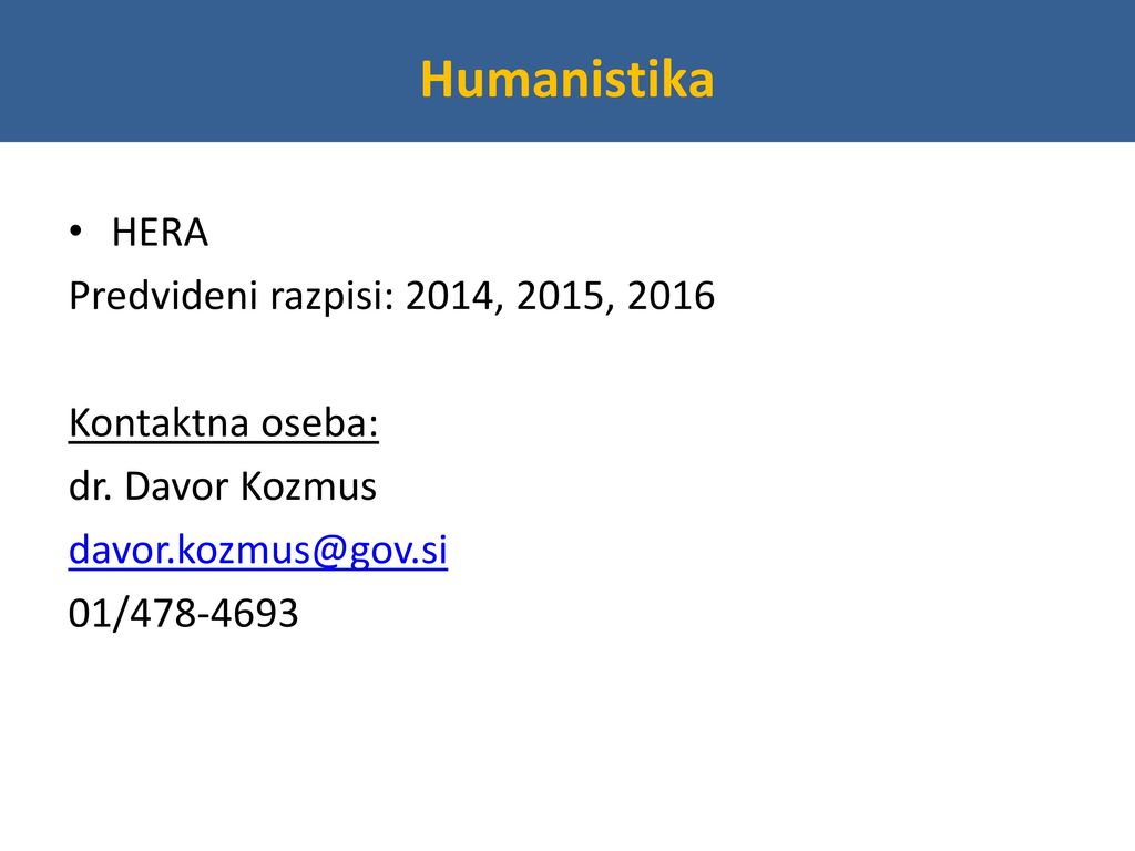 Humanistika HERA Predvideni razpisi: 2014, 2015, 2016 Kontaktna oseba: