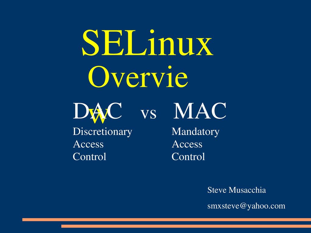 SELinux Overview DAC vs MAC Discretionary Access Control Mandatory