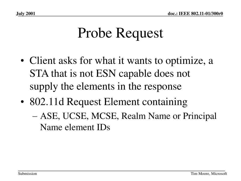 July 2001 Probe Request. Client asks for what it wants to optimize, a STA that is not ESN capable does not supply the elements in the response.