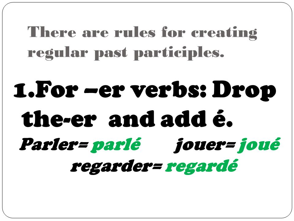 There are rules for creating regular past participles.