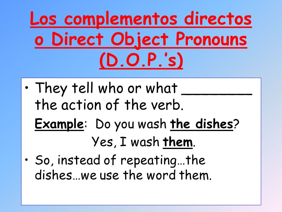Los complementos directos o Direct Object Pronouns (D.O.P.’s)