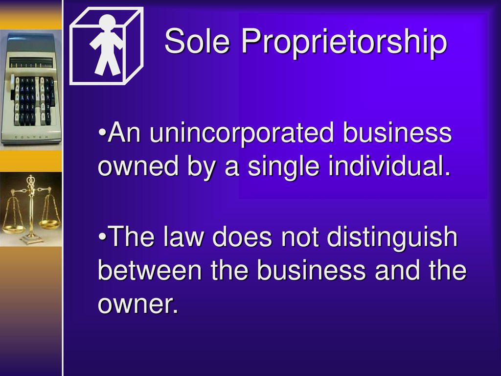 Sole Proprietorship An unincorporated business owned by a single individual.