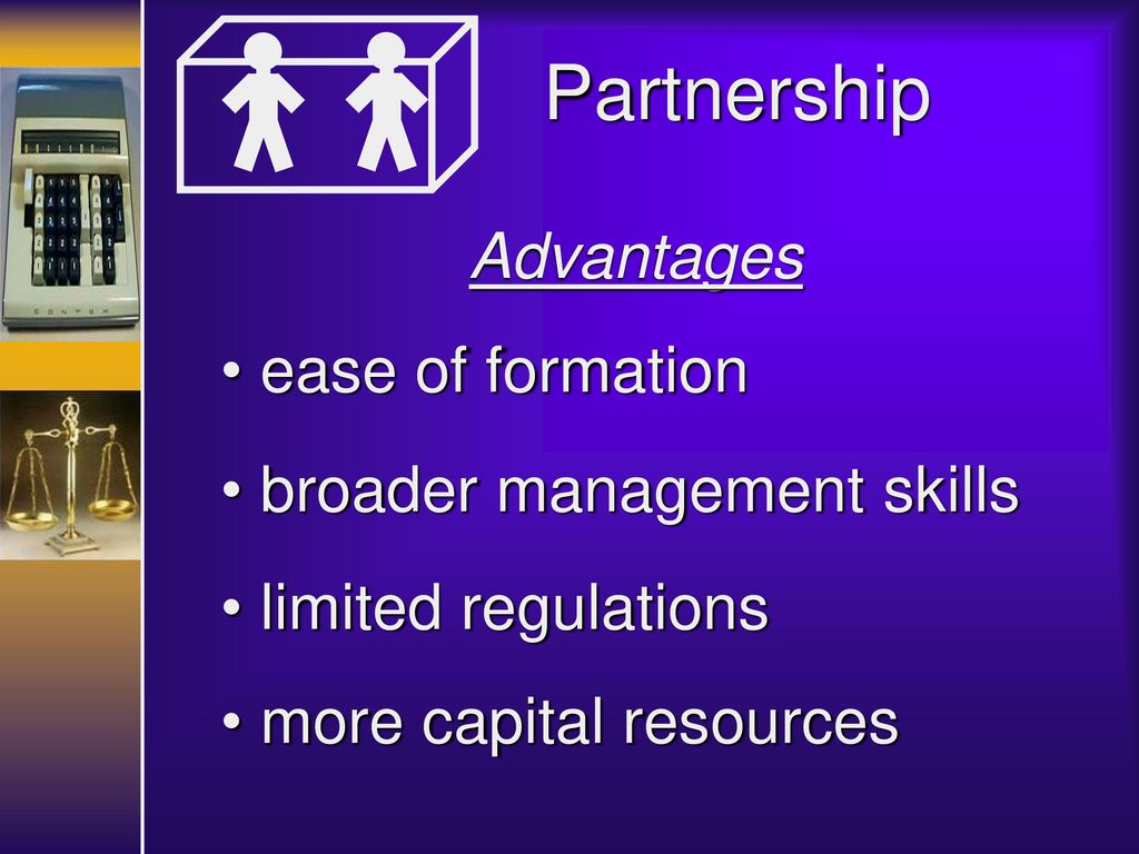 Partnership Advantages ease of formation broader management skills