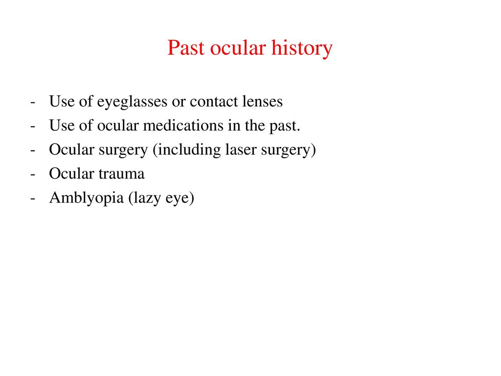 Past ocular history Use of eyeglasses or contact lenses