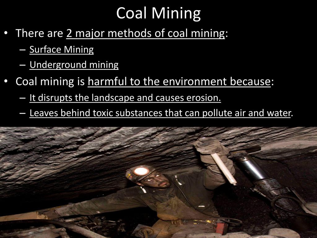 Coal Mining There are 2 major methods of coal mining: