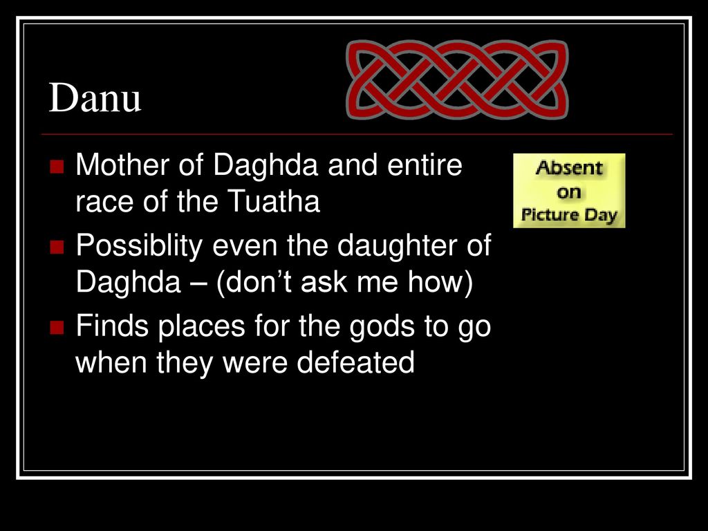 Danu Mother of Daghda and entire race of the Tuatha