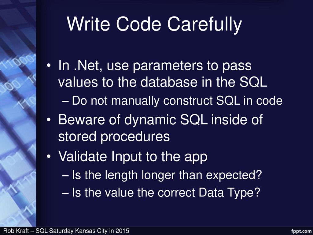 Write Code Carefully In .Net, use parameters to pass values to the database in the SQL. Do not manually construct SQL in code.