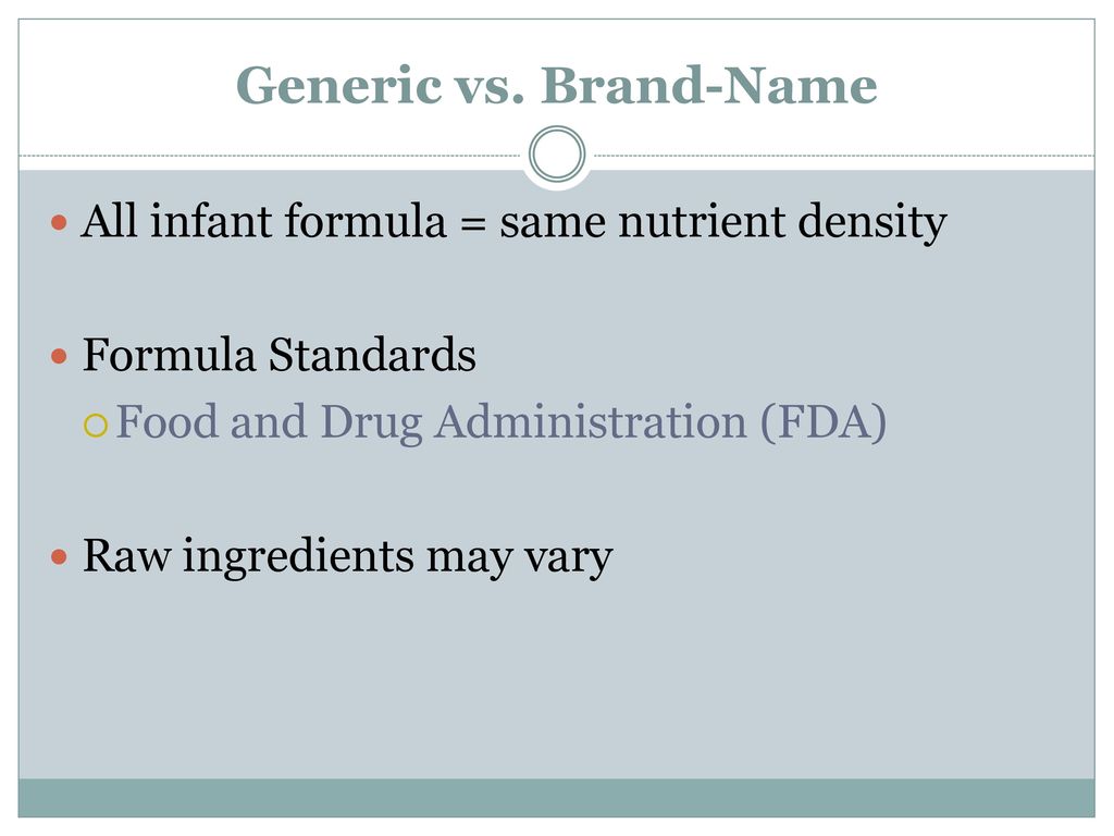 Generic vs. Brand-Name All infant formula = same nutrient density