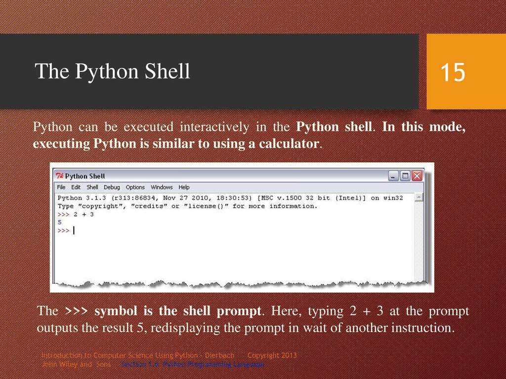 The Python Shell Python can be executed interactively in the Python shell. In this mode, executing Python is similar to using a calculator.