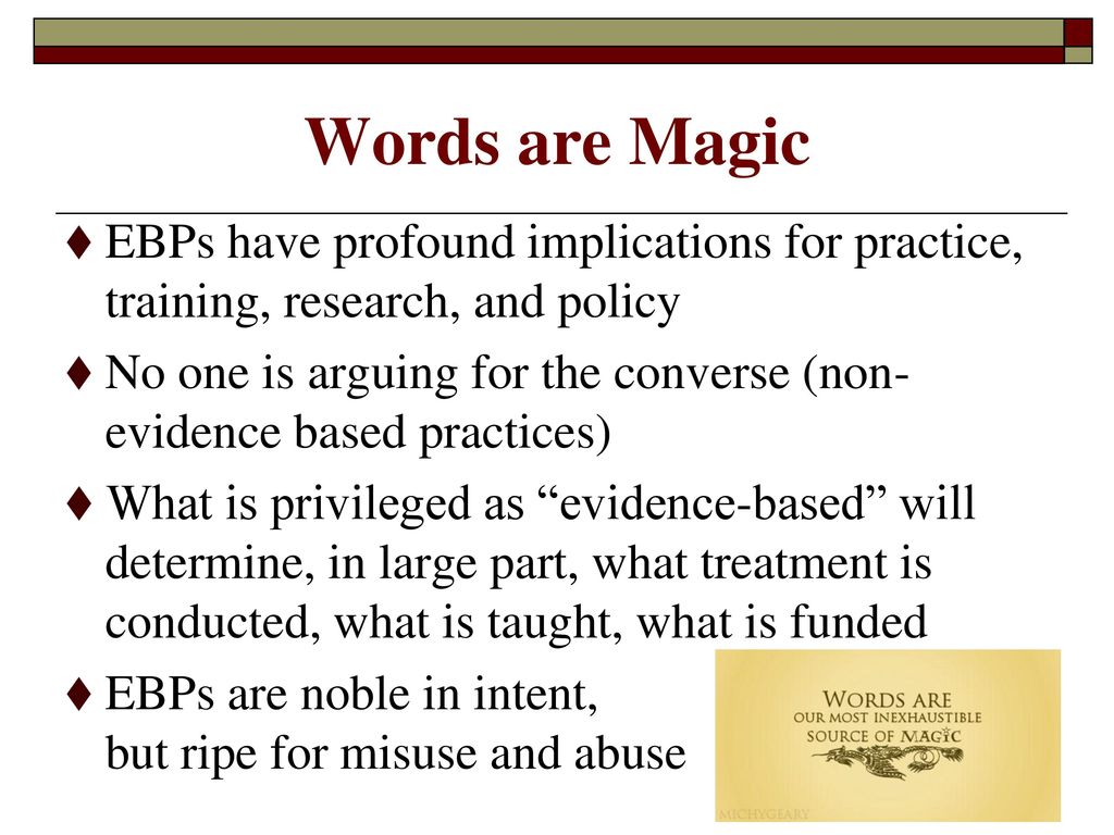 Words are Magic EBPs have profound implications for practice, training, research, and policy.
