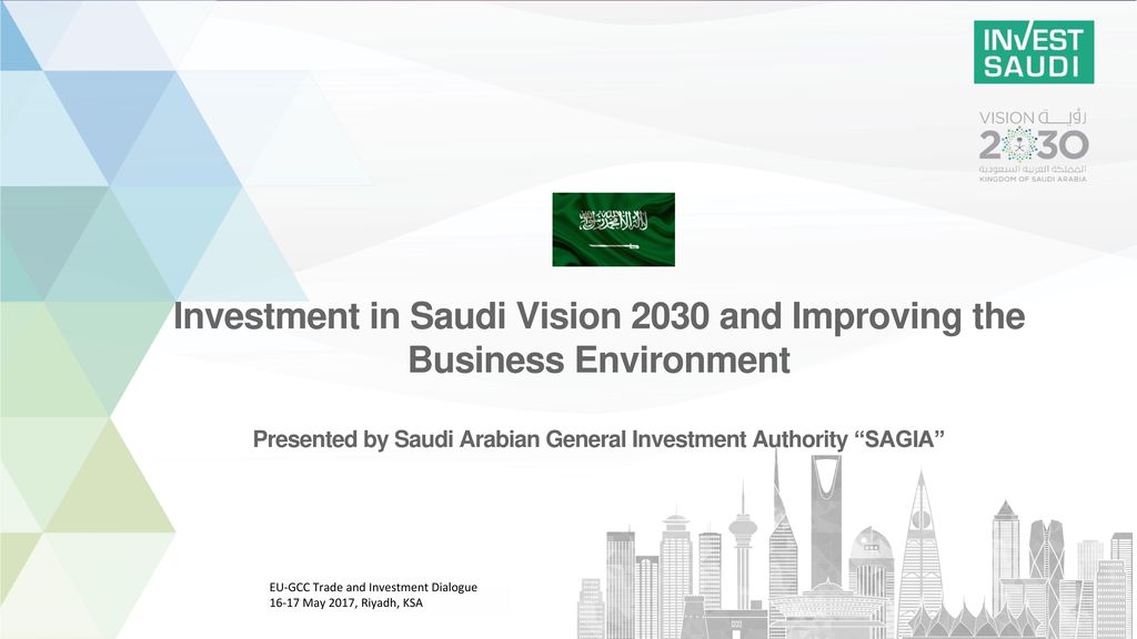 Investment In Saudi Vision 2030 And Improving The Business Environment Presented By Saudi Arabian General Investment Authority Sagia Eu Gcc Trade And Ppt Download