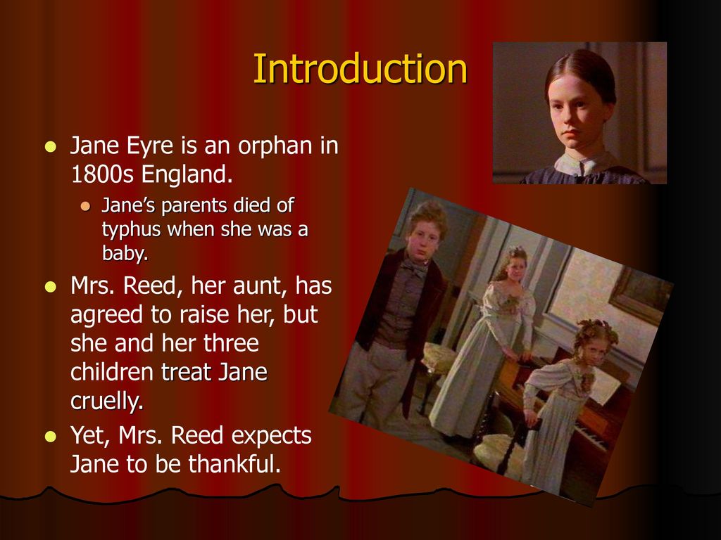 Introduction Jane Eyre is an orphan in 1800s England.