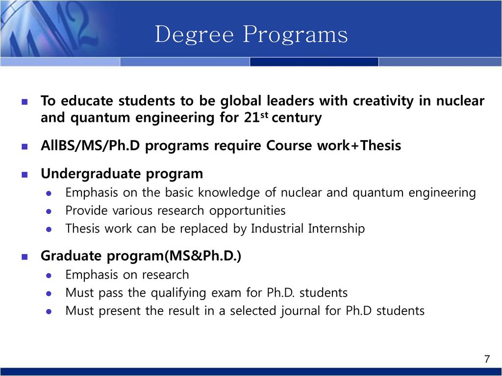 Degree Programs To educate students to be global leaders with creativity in nuclear and quantum engineering for 21st century.
