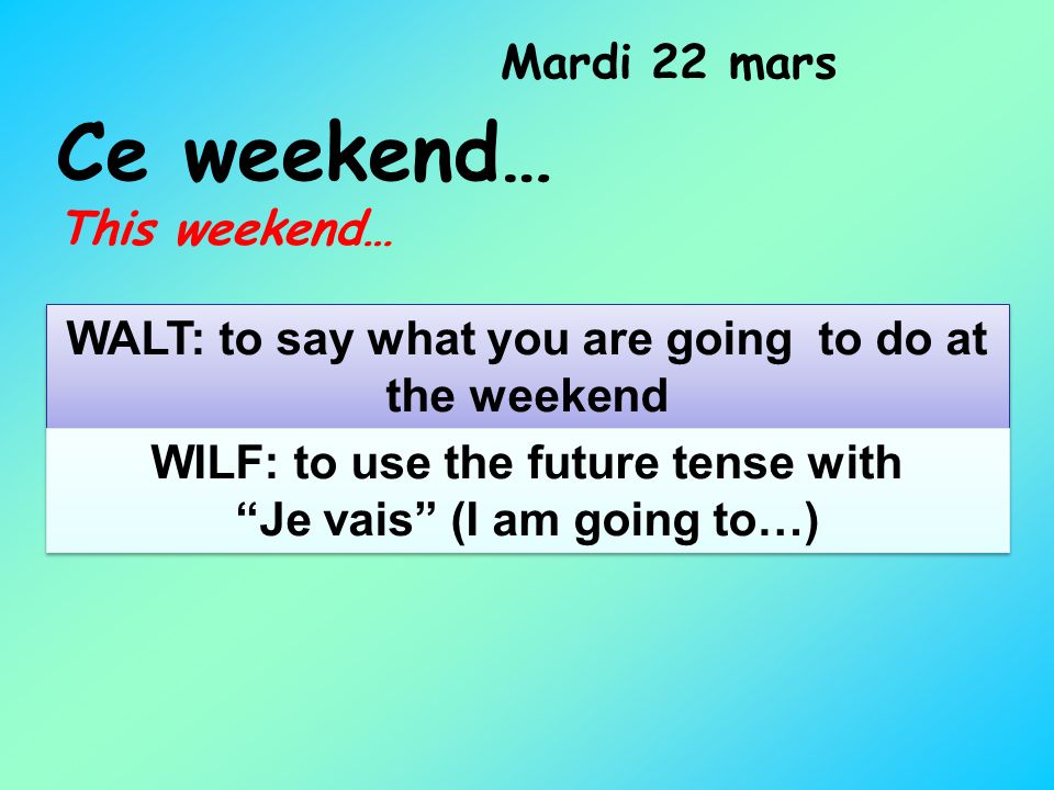 Ce weekend… Mardi 22 mars This weekend…