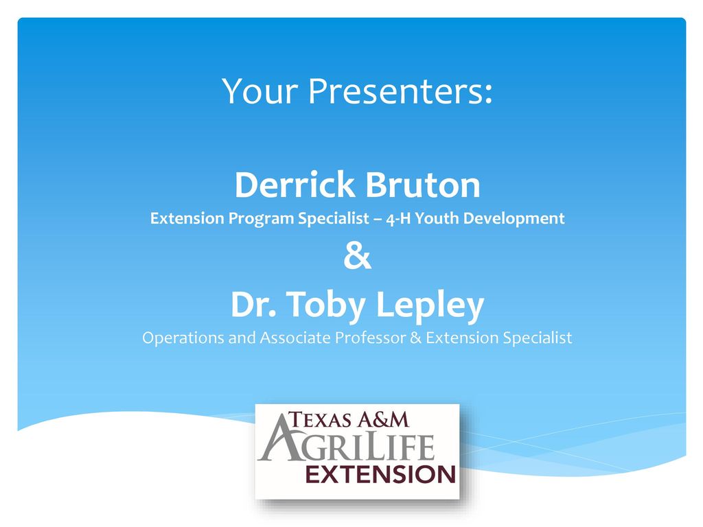 Your Presenters: Derrick Bruton Extension Program Specialist – 4-H Youth Development & Dr.