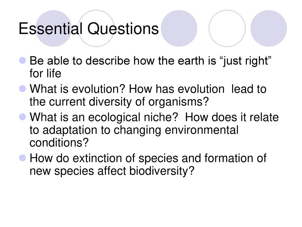 Essential Questions Be able to describe how the earth is just right for life.
